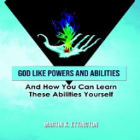 God_Like_Powers___Abilities__And_How_You_Can_Learn_These_Abilities_Yourself